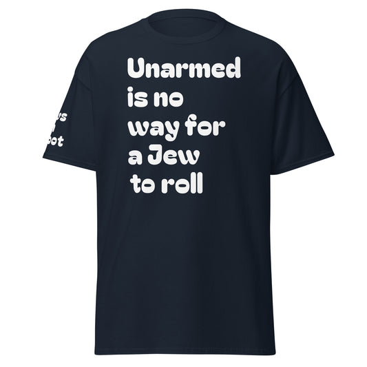 Unarmed is no way for a Jew to roll