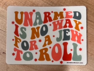 UNARMED IS NO WAY FOR A JEW TO ROLL - Sticker